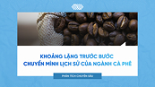Khoảng lặng trước bước chuyển mình lịch sử của ngành cà phê toàn cầu
