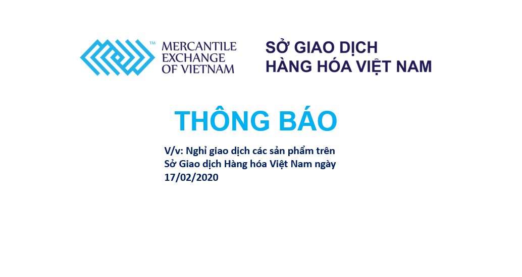 Thông báo lịch nghỉ giao dịch các sản phẩm trên Sở Giao dịch Hàng hóa Việt Nam 17/02/2020